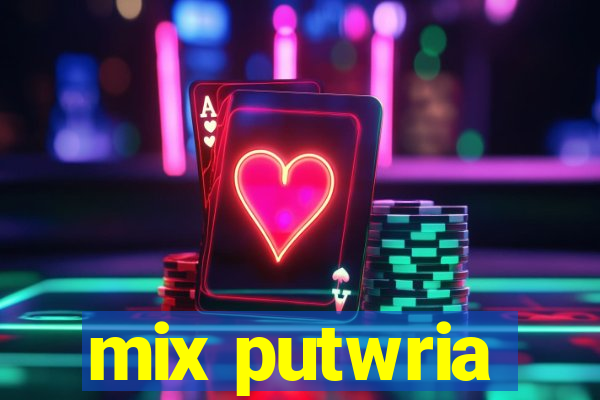 mix putwria